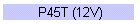 P45T (12V)